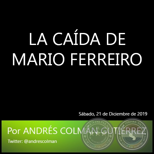 LA CAÍDA DE MARIO FERREIRO - Por ANDRÉS COLMÁN GUTIÉRREZ - Sábado, 21 de Diciembre de 2019